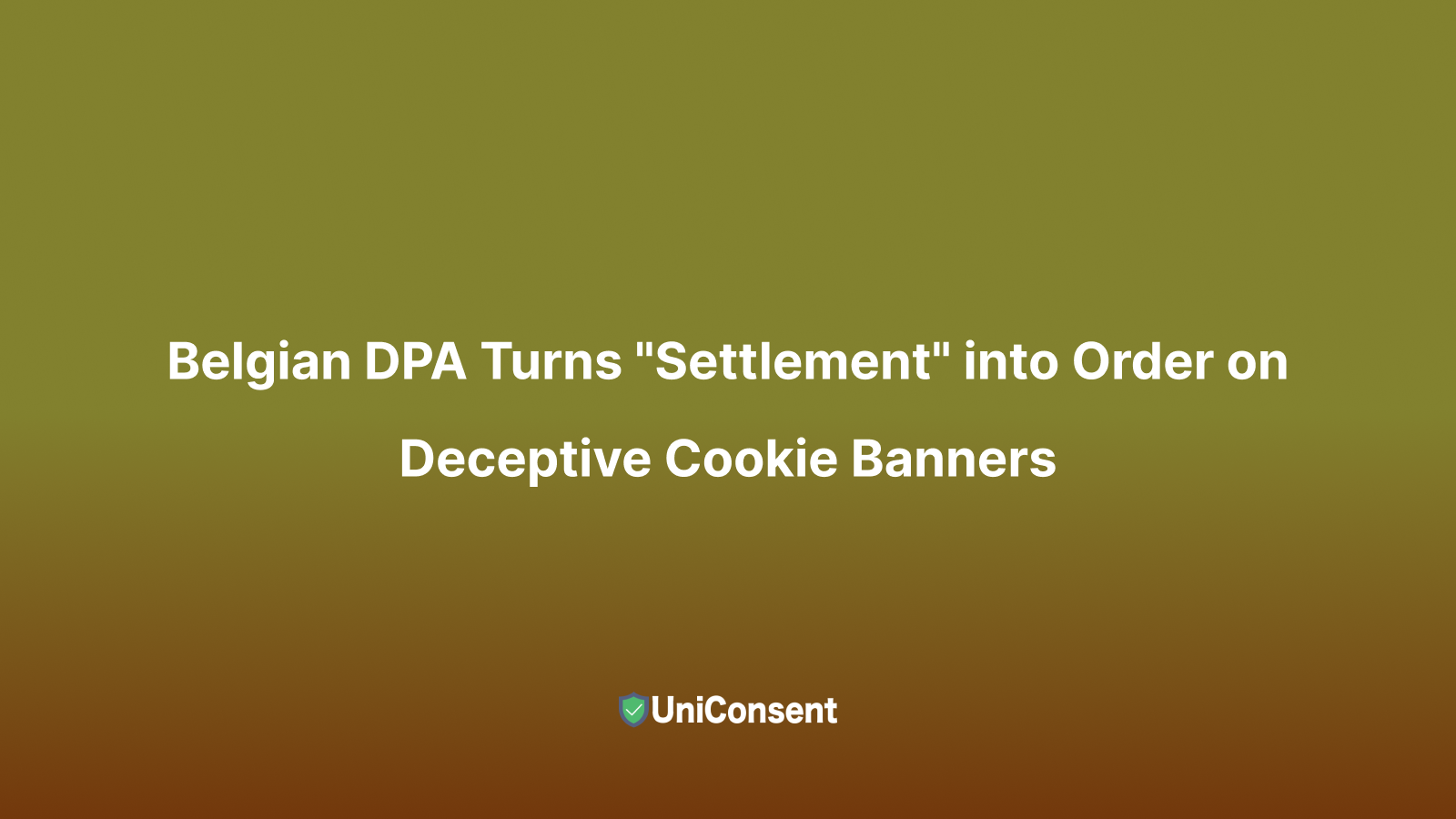 Belgian DPA Turns Settlement into Order on Deceptive Cookie Banners