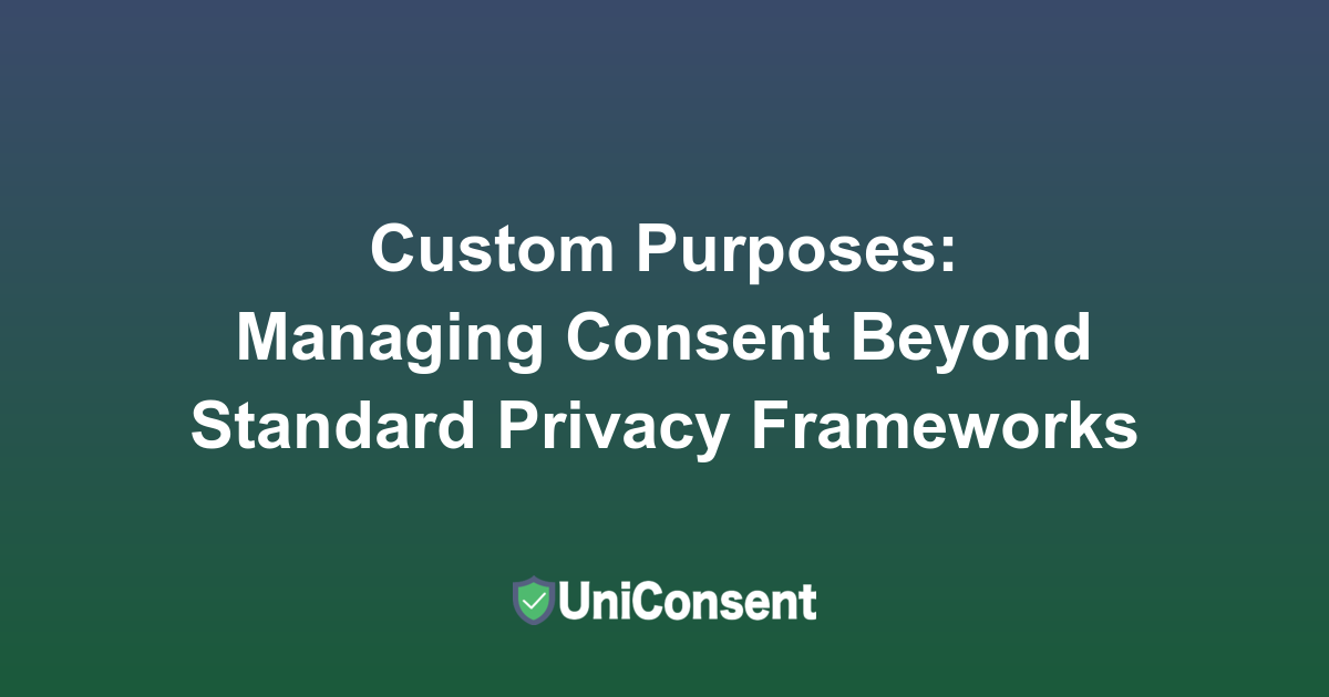 Custom Purposes: Managing Consent Beyond Standard Privacy Frameworks