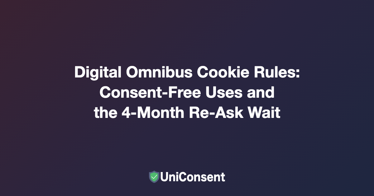 Digital Omnibus Cookie Rules: Consent-Free Uses and the 4-Month Re-Ask Wait