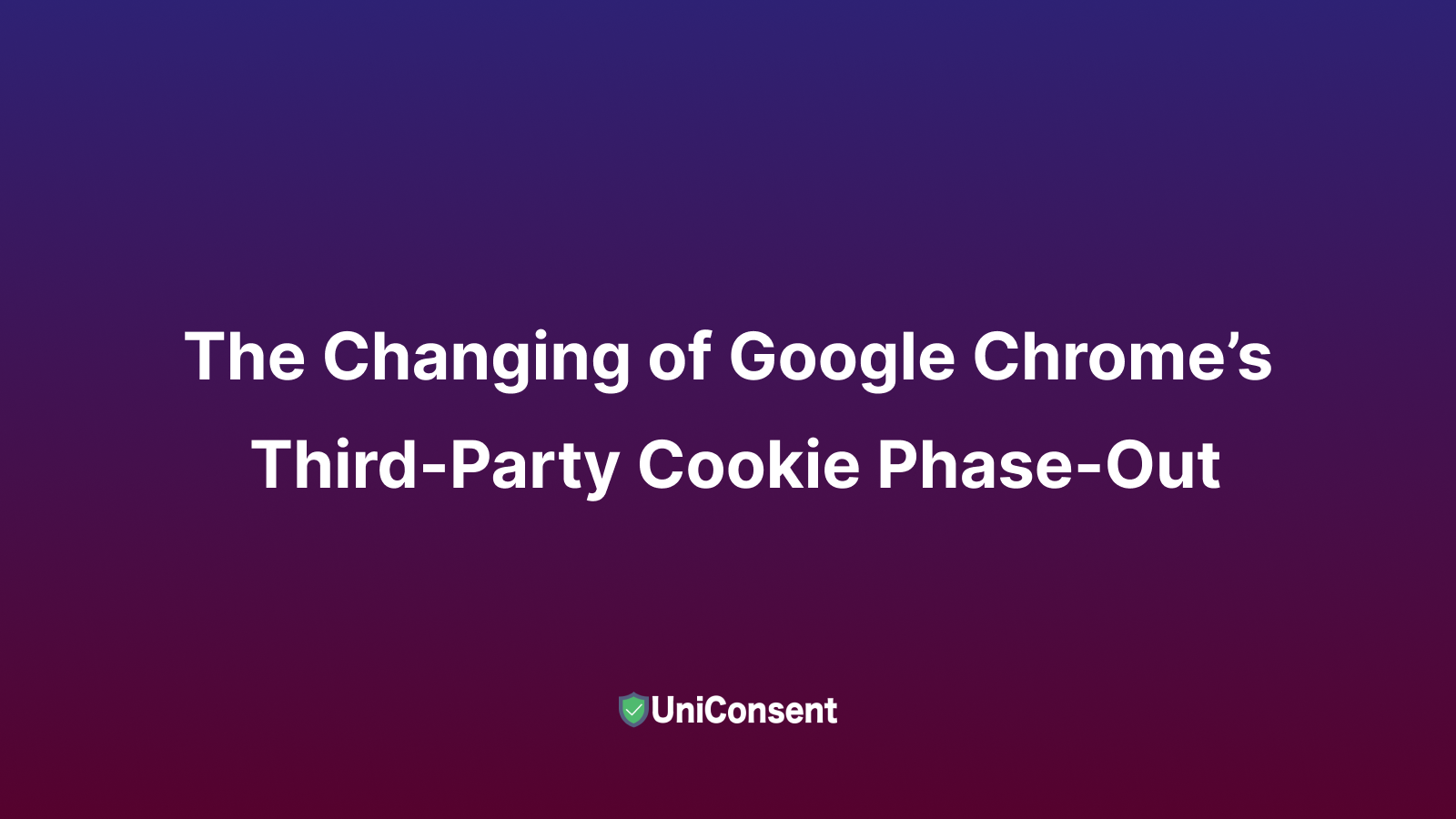 The Changing of Google Chrome’s Third-Party Cookie Phase-Out