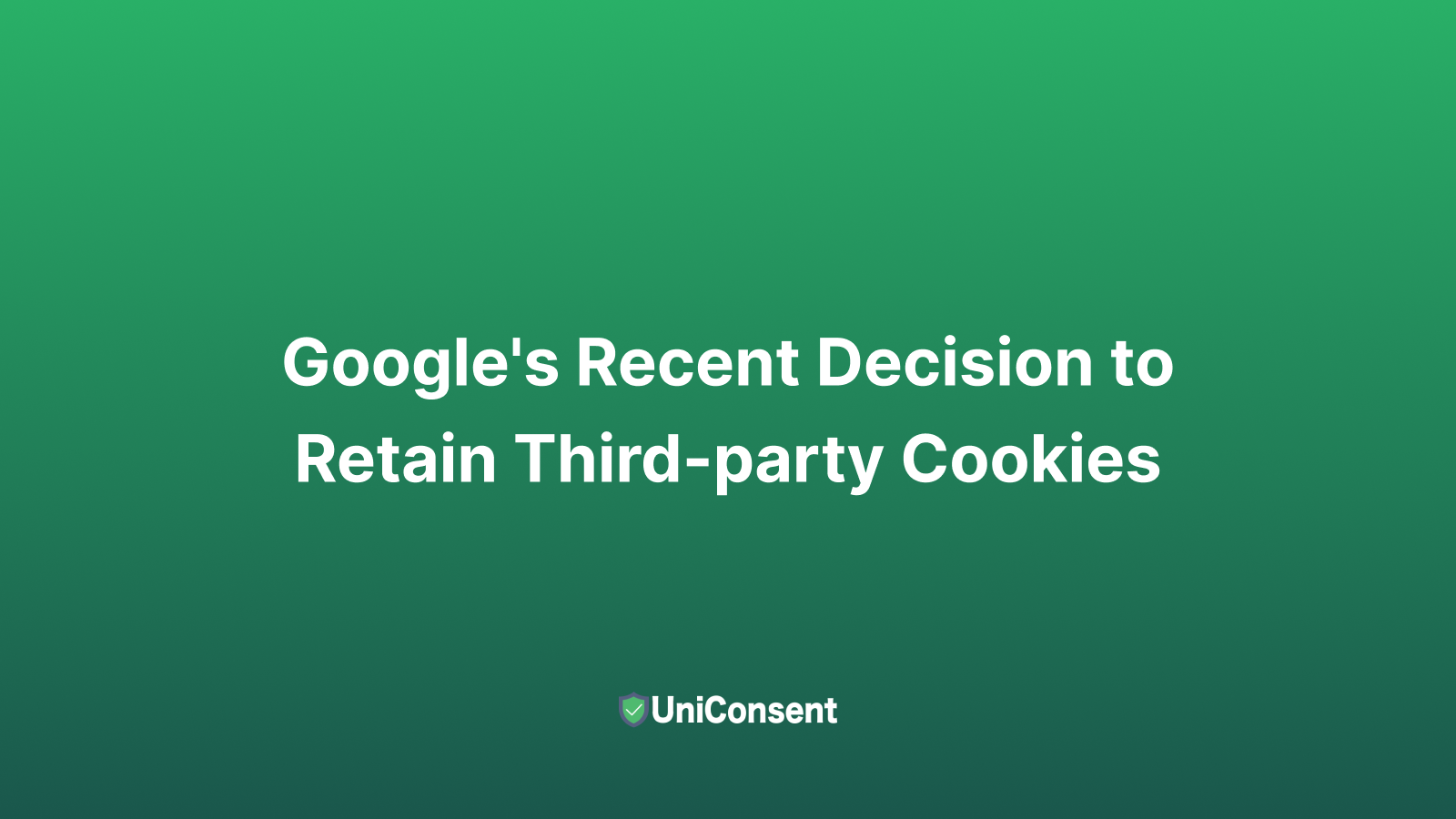 Google's Recent Decision to Retain Third-party Cookies