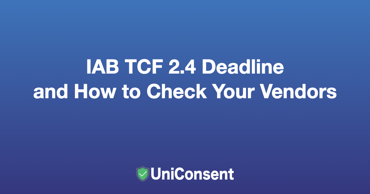 IAB TCF 2.4 Deadline and How to Check Your Vendors