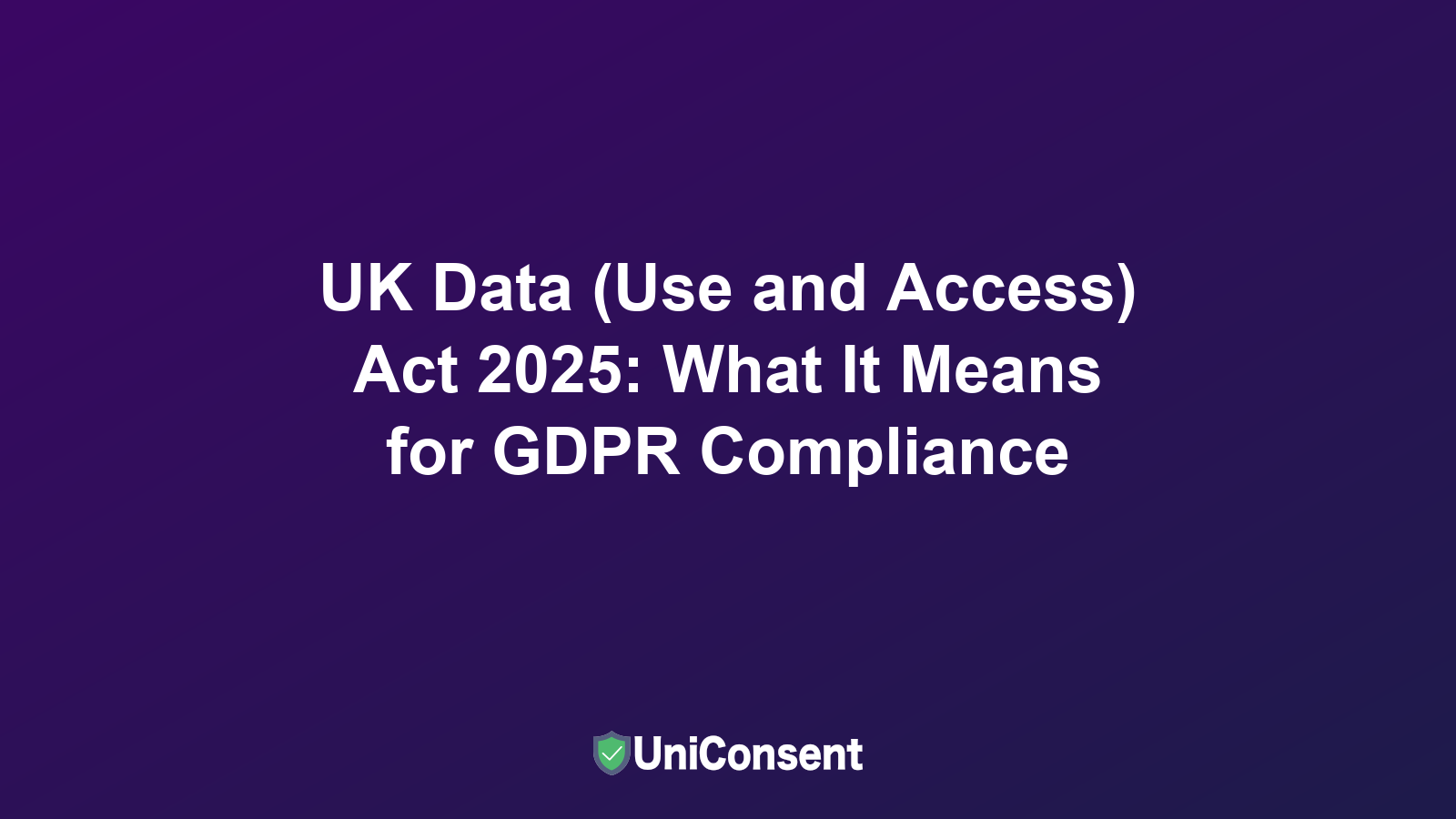 UK Data (Use and Access) Act 2025: What It Means for Privacy Compliance