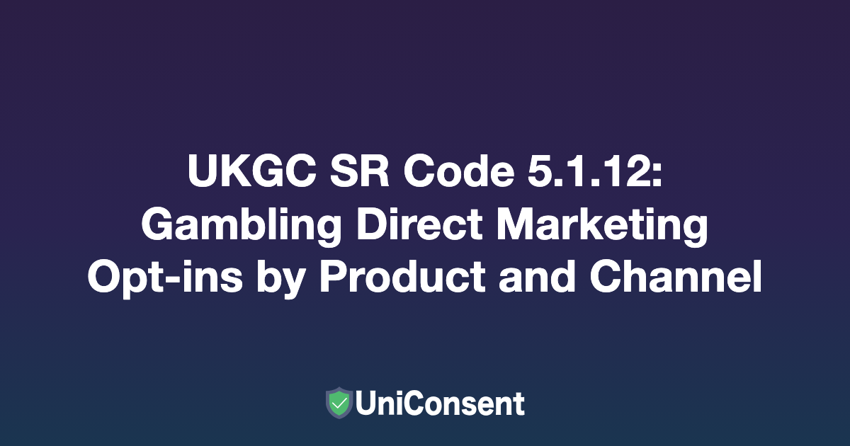 UKGC SR Code 5.1.12: Gambling Direct Marketing Opt-ins by Product and Channel