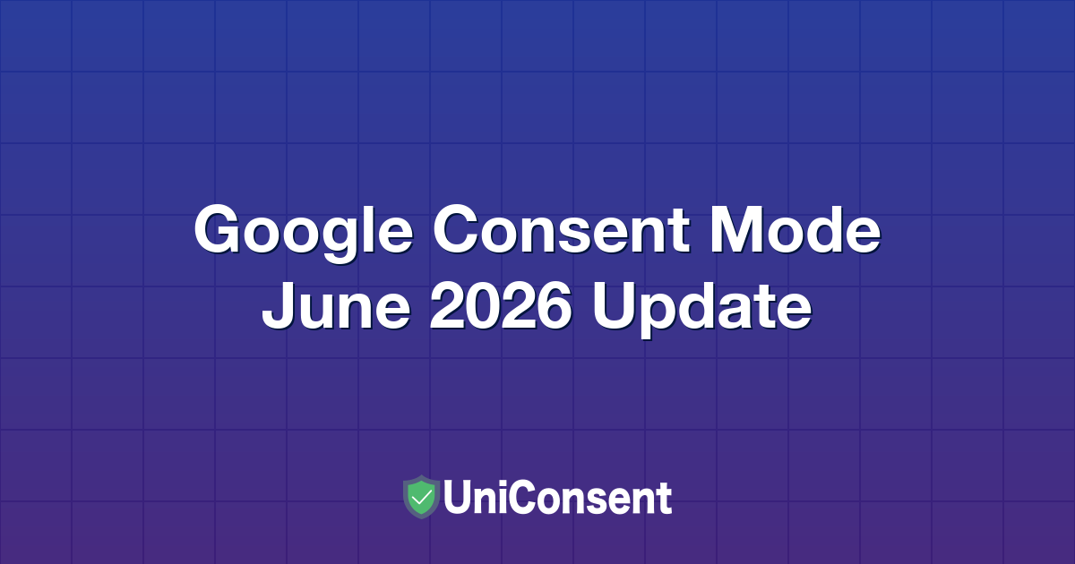 Google Consent Mode June 2026 Update: Unified Control for All Google Ads Data