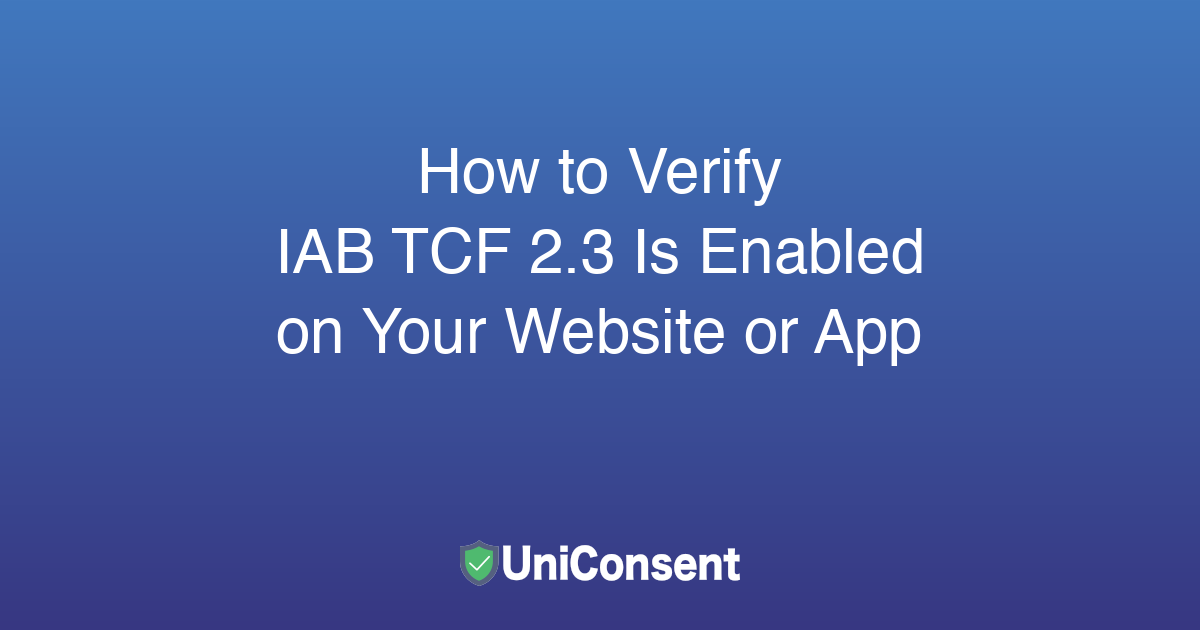 How to Verify IAB TCF 2.3 Is Switched On Your Website or App